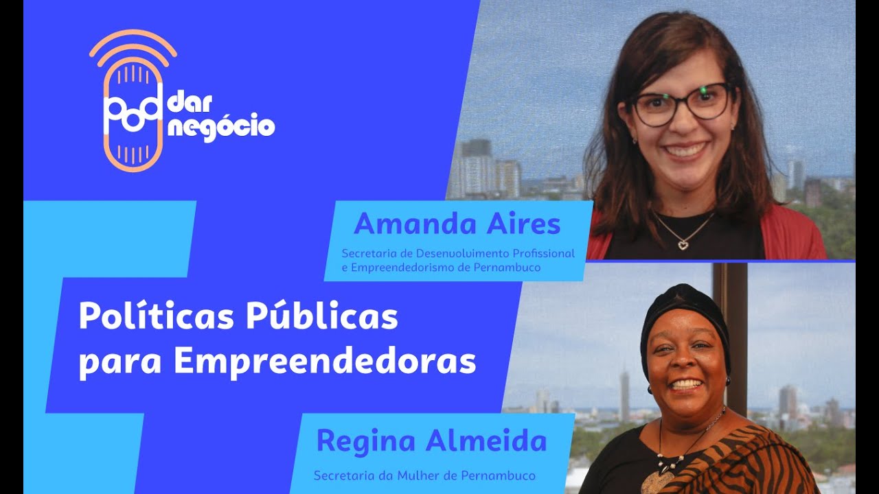 Empreendedorismo feminino | Políticas públicas para empreendedorismo feminino | Pod Dar Negócio #18.