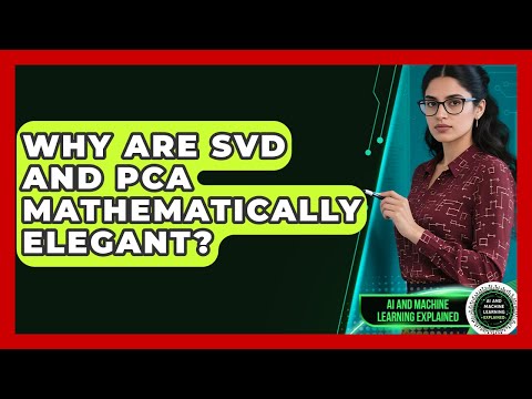 Why Are SVD And PCA Mathematically Elegant? - AI and Machine Learning Explained