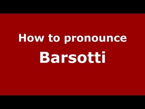 How to pronounce Barsotti