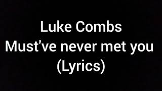 Luke Combs Must&#39;ve Never Met You (Lyrics)