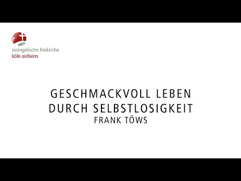 Geschmackvoll leben durch Selbstlosigkeit // Frank Töws