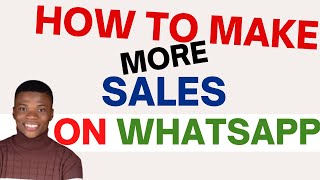 Follow these Simple Steps if you want to Make Sales on WhatsApp