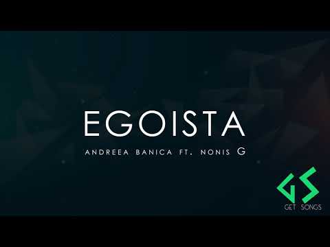 Egoista | Andreea Banica feat. Nonis G | Get Songs
