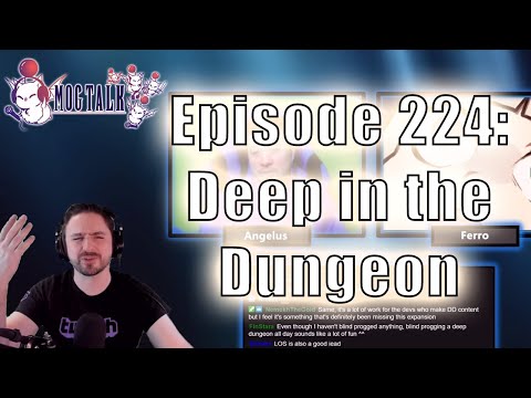MogTalk: Episode 224 - Deep in the Dungeon