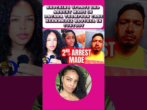 2nd Arrest Made In Dacara Thompson Case! Hernandez BROTHER In Custody