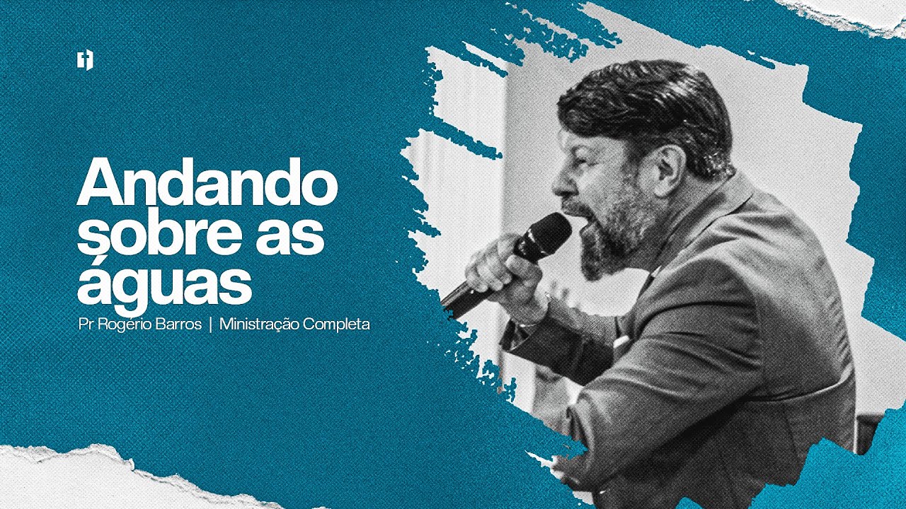 Andando sobre as águas | Pr Rogério Barros | Ministração Completa