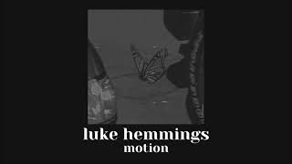 motion // luke hemmings // slowed down