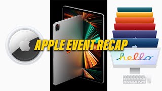 Apple&#039;s &#039;Spring Loaded&#039; Event Recap: New iMacs, iPad Pros, and AirTags!