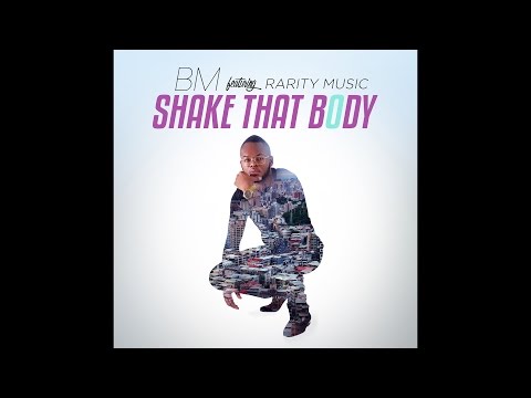 BM - Shake That Body Ft Rarity Music (New 2017 Audio) #ShakeThatBodyChallenge