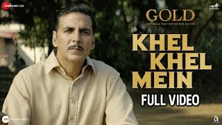 Khel Khel Mein - Full Video | Gold | Akshay Kumar | Mouni Roy | KK |  Sachin-Jigar