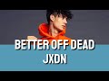 Jxdn Better Off Dead Lyrics