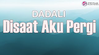 Download lagu Disaat Aku Pergi - Dadali [Lirik Videos] mp3