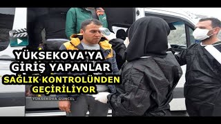Yüksekova'ya Giriş Yapanlar Sağlık Kontrolünden Geçiriliyor