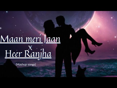 Maan meri Jaan x Heer Ranjha Romantic Hindi Mashup Songs#lofi#romantic