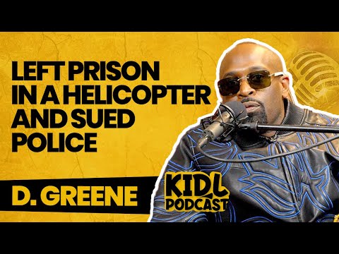 D. Greene Left Prison in a Helicopter, Self Defense, Sued Police, and Tequila | Kid L Podcast #372