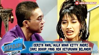 Download lagu CERITA AWAL MULA NAMA KITTY ANDRI, DARI BOKAP YANG ADA KETURUNAN BELANDA! - SEPULUH SHOW mp3