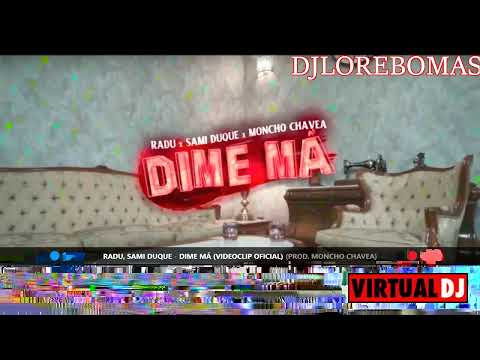 Radu, Sami Duque   Dime Má   Moncho Chavea DJ LORE BOMBAS
