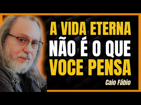 ENTENDA O QUE É A VIDA ETERNA | CAIO FÁBIO EXPLICA