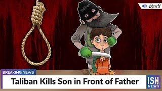 Taliban Kills Son in Front of Father