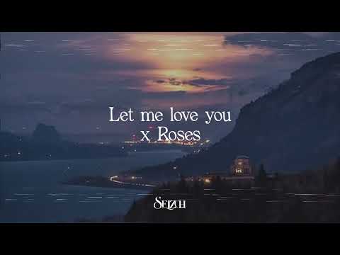 Let Me Love You x Roses Mashup