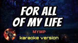 FOR ALL OF MY LIFE - MYMP (karaoke version)