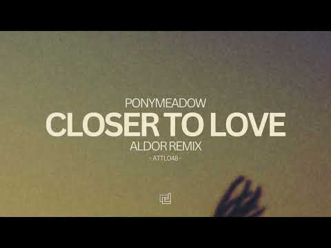 Ponymeadow - Closer To Love (Aldor Remix)