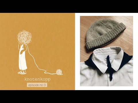 knotenkopp knitting - podcast no 3 (Felix Cardigan, Sierra scarf, hats)