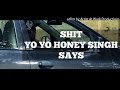 Shit Yo Yo Honey Singh Says | Artist At Work ...