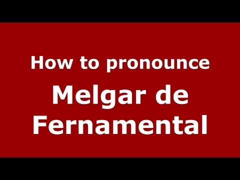 How to pronounce Melgar de Fernamental (Spanish/Spain) - PronounceNames.com