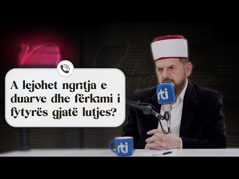 A lejohet ngritja e duarve dhe fërkimi i fytyrës gjatë lutjes? - Dr. Shefqet Krasniqi