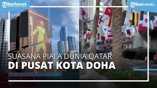 Nuansa Piala Dunia Sangat Kental saat Siang Hari di Pusat Kota Doha, Banyak Poster & Bendera Negara