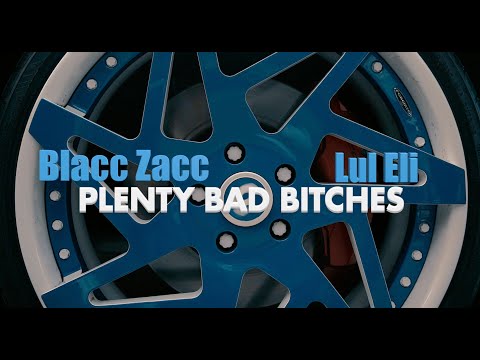 Blacc Zacc - Plenty Bad Bitches (ft. Lul Eli) [Official Video]