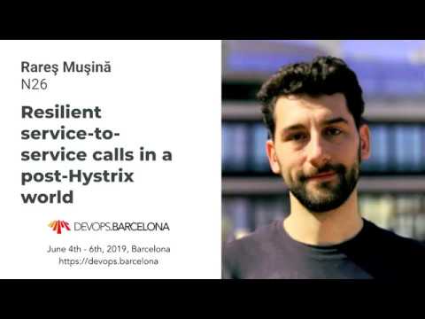 Rareş Muşină – Resilient service-to-service calls in a post-Hystrix world