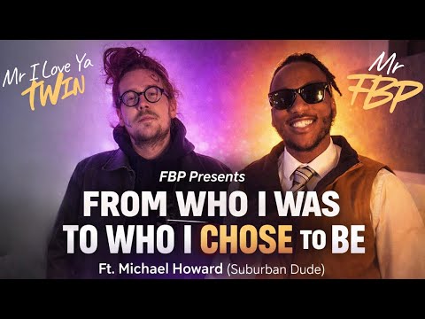 FBP Presents: From Who I Was to Who I Chose to Be Ft. Michael Howard (Suburban Dude)