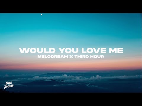 Melodream feat. Third Hour – Would You Love Me