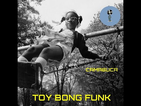 Camabuca - TOY BONG FUNK (Please come to my party Fung Ku Rework)