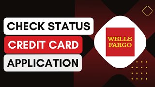 How Can I Check The Status Of My Wells Fargo Credit Card Application !