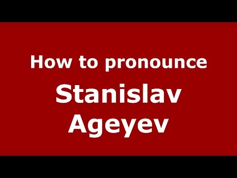 How to pronounce Stanislav Ageyev (Russian/Russia)  - PronounceNames.com