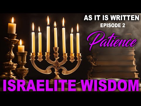 As It Is Written Episode 2 - Patience - Israelite Wisdom
