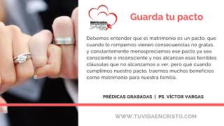 Ps. Víctor Vargas - Guarda tu pacto - Matrimonios