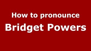How to pronounce Bridget Powers