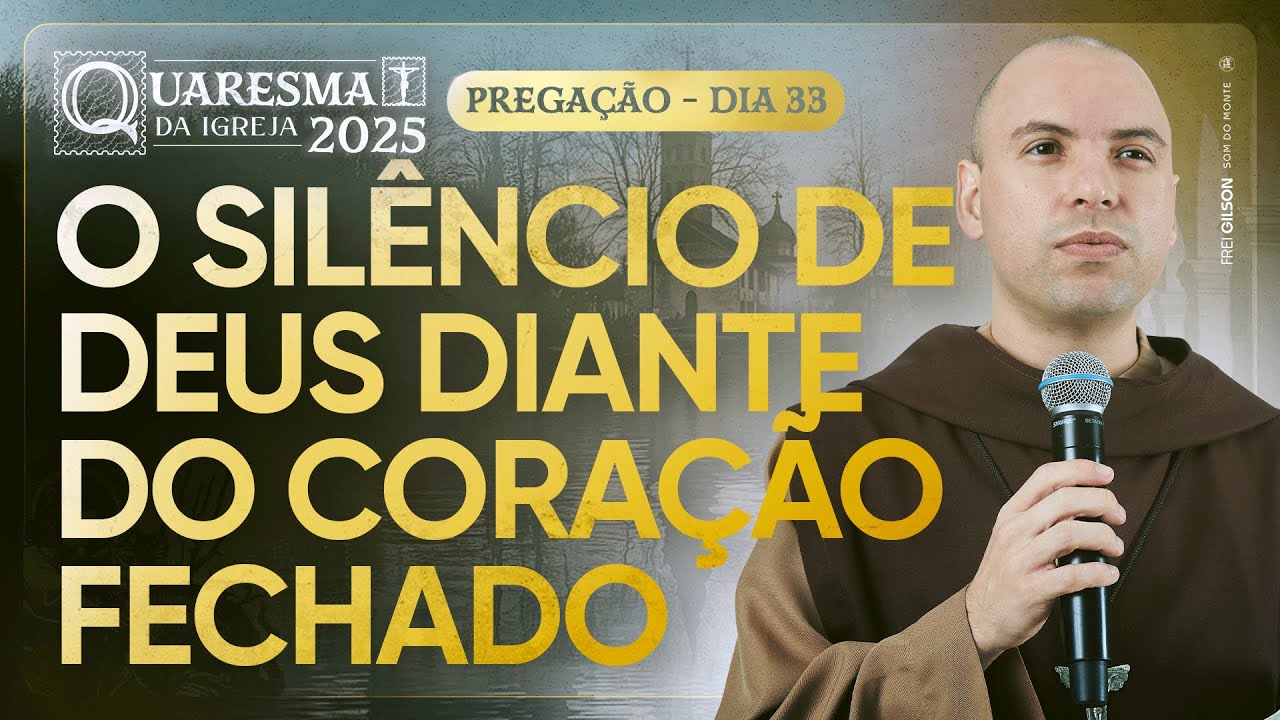 O silêncio de Deus diante do coração fechado | Quaresma 2025 | Pregação | #33