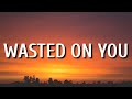 Morgan Wallen Wasted On You Lyrics