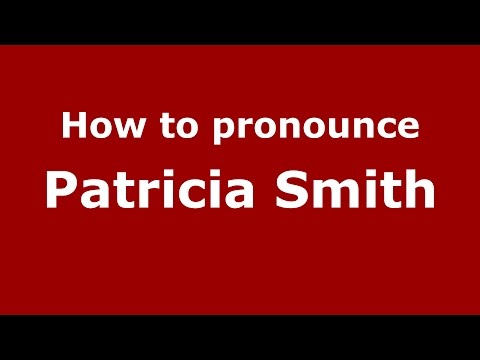 How to pronounce Patricia Smith (American English/US)  - PronounceNames.com