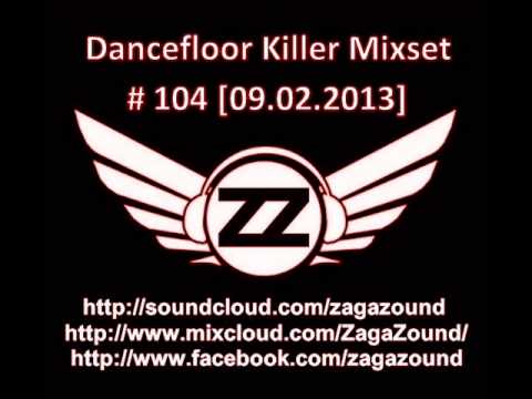 ZAGAZOUND - DANCEFLOOR KILLER MIXSET # 104 (09.02.2013)