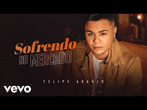 Sofrendo No Mercado - Felipe Araújo