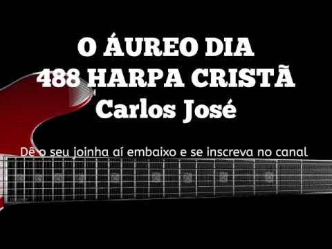 O ÁUREO DIA - 488 HARPA CRISTÃ- Carlos José