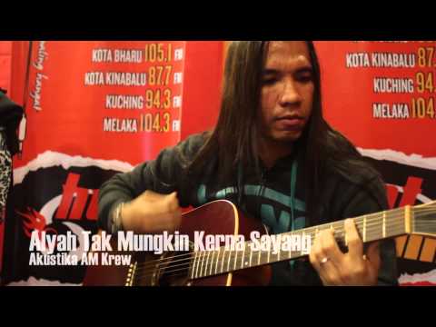 Akustika AM Krew -  Alyah - Tak Mungkin Kerna Sayang