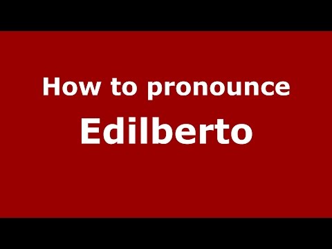 How to pronounce Edilberto