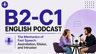 Advance English Learning | The Mechanics of Fast Speech: Assimilation, Elision, and Intrusion